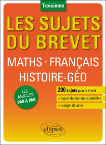 Les sujets du Brevet. Maths • Français • Histoire-Géographie • Education civique - Troisième