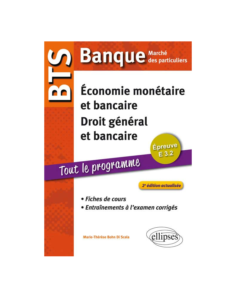 BTS Banque Marché des particuliers. Epreuve E 3.2 Economie monétaire et bancaire, Droit général et bancaire. Fiches de cours et entraînements à l'examen corrigés. 2e édition actualisée
