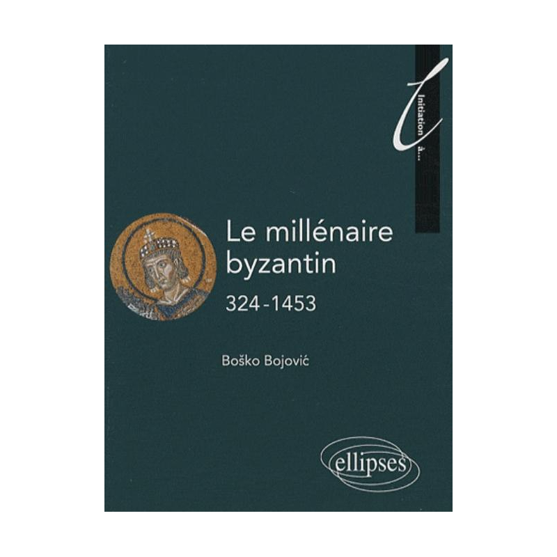 Le millénaire byzantin. 324-1453
