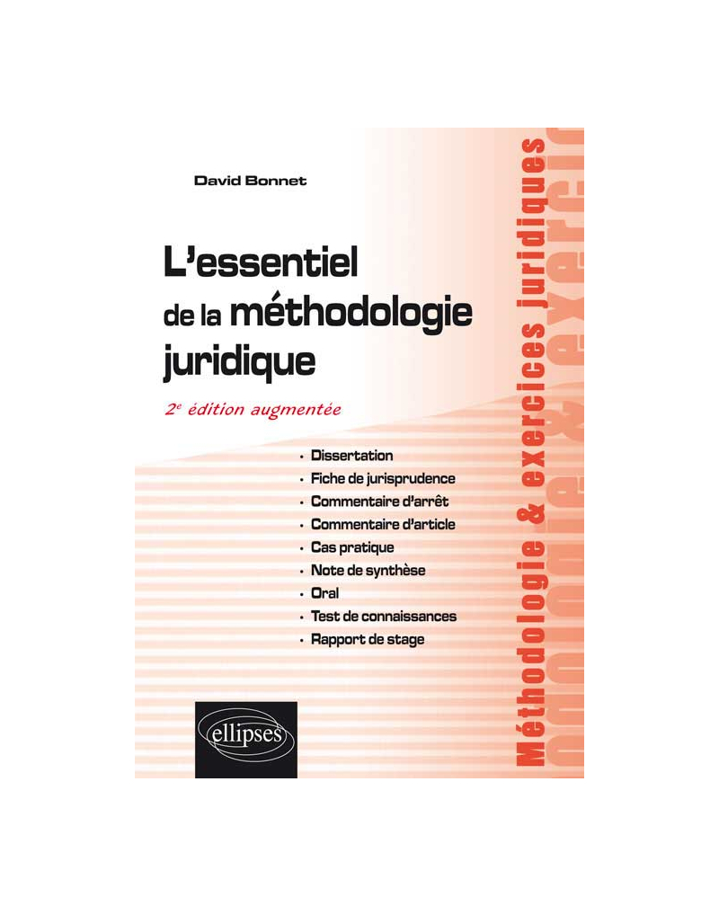 L’essentiel de la méthodologie juridique : dissertation, fiche de jurisprudence, commentaire d’arrêt, commentaire d’article, cas pratique, note de synthèse, oral, test de connaissances, rapport de stage. 2e édition augmentée