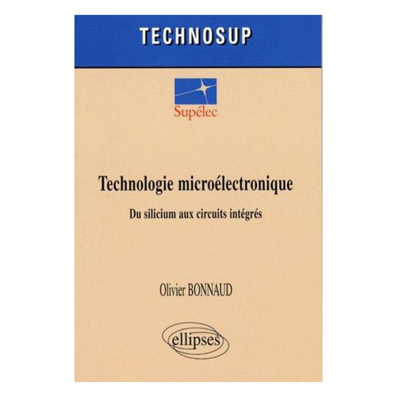 Technologie microélectronique. Du silicium aux circuits intégrés