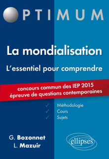 L’essentiel pour comprendre la mondialisation (cours, conseils méthodologiques, sujets corrigés) - entrée en 1re année Sciences Po 2015