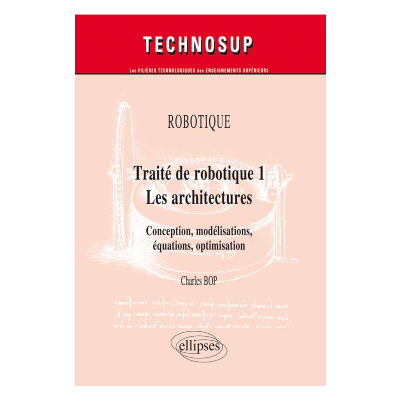 ROBOTIQUE - Traité de robotique 1 - Les architectures. Conception, modélisations, équations, optimisation (niveau C)