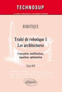 ROBOTIQUE - Traité de robotique 1 - Les architectures. Conception, modélisations, équations, optimisation (niveau C)