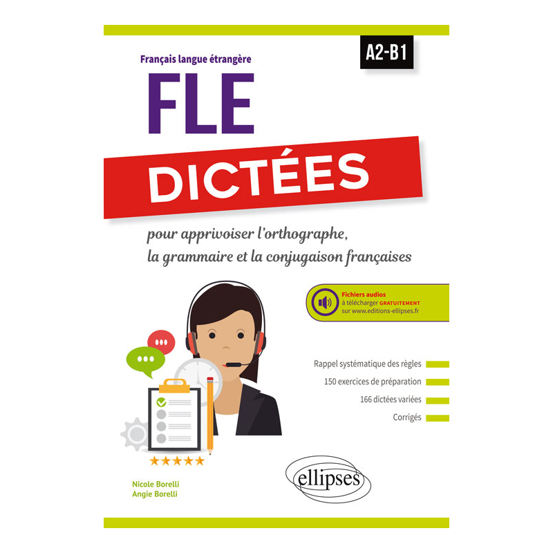 FLE (Français langue étrangère). Dictées pour apprivoiser l'orthographe, la grammaire et la conjugaison françaises. A2-B1. Avec fichiers audios