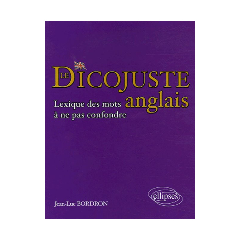 Le dicojuste - Lexique des mots anglais à ne pas confondre