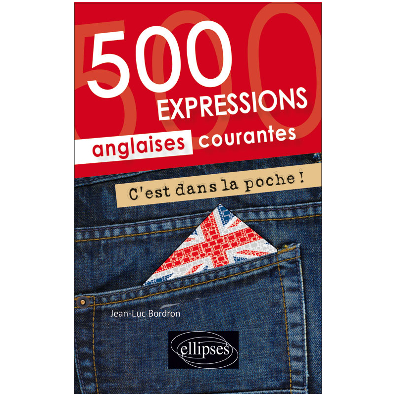 C’est dans la poche ! 500 expressions anglaises courantes