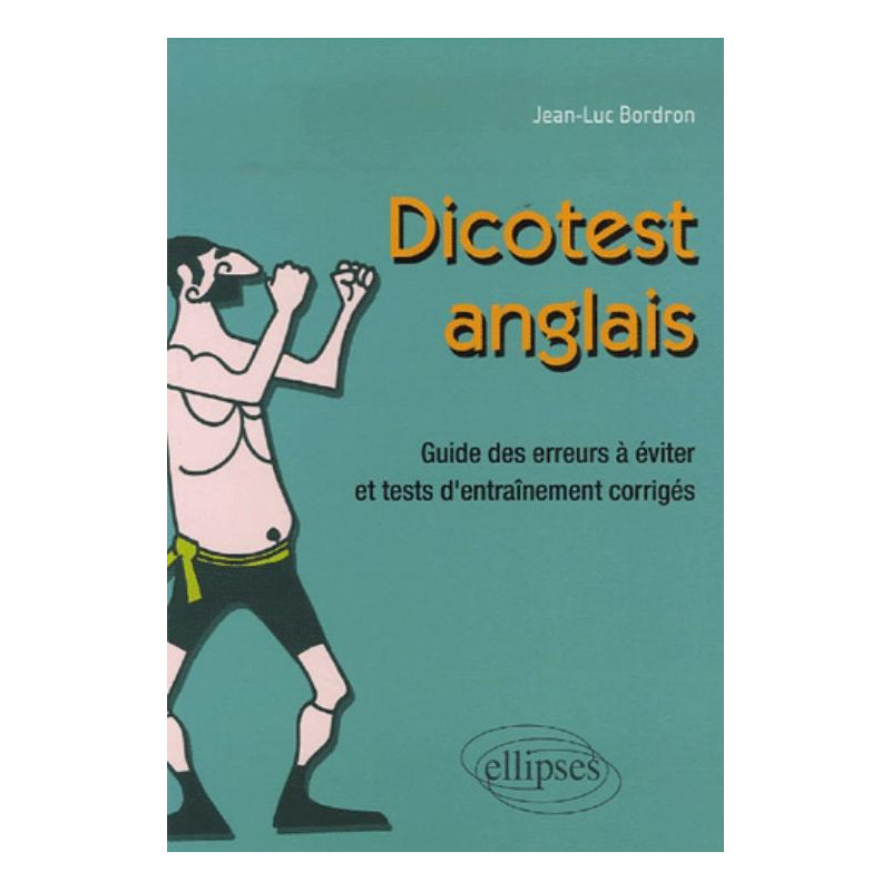 Dico-test - anglais. Guide des erreurs à éviter et tests d'entraînement corrigés