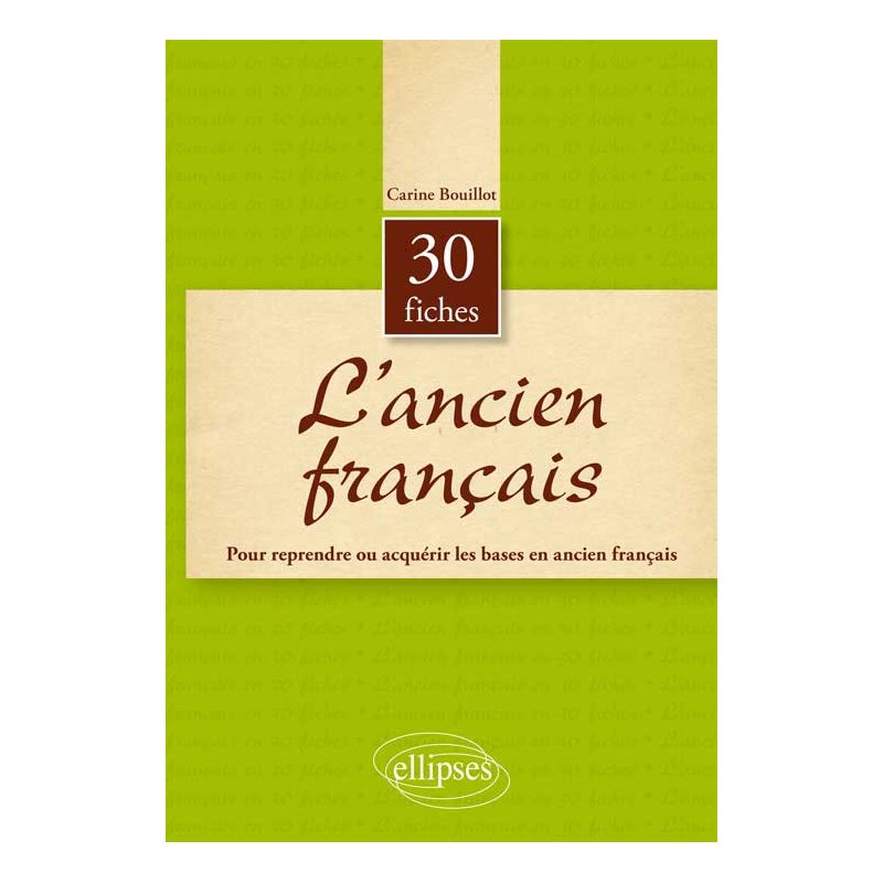 L’ancien français en 30 fiches. 1er cycle universitaire - CAPES/Agreg