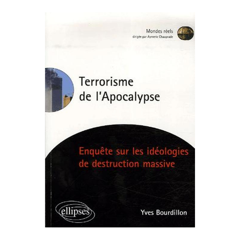 Terrorisme de l'Apocalypse, Enquête sur les idéologies de destruction massive