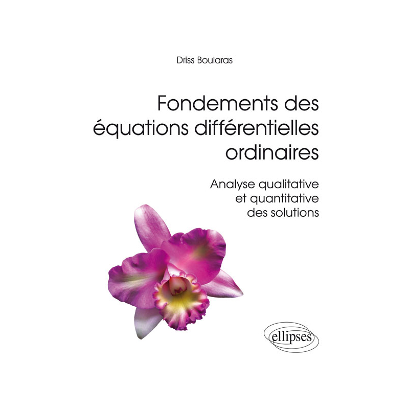 Fondements des équations différentielles ordinaires - Analyse qualitative et quantitative des solutions