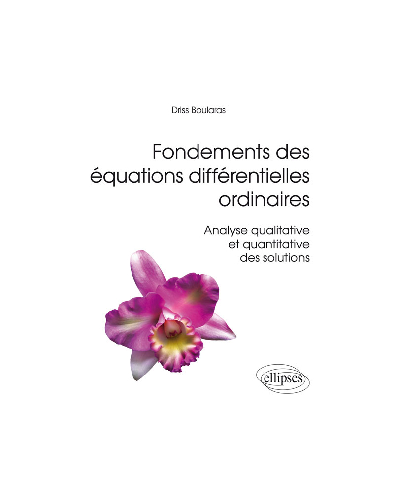 Fondements des équations différentielles ordinaires - Analyse qualitative et quantitative des solutions