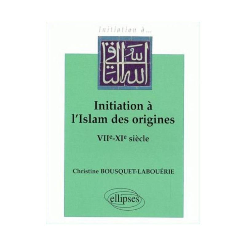 Initiation à l'Islam des origines (VIIe-XIe s.)