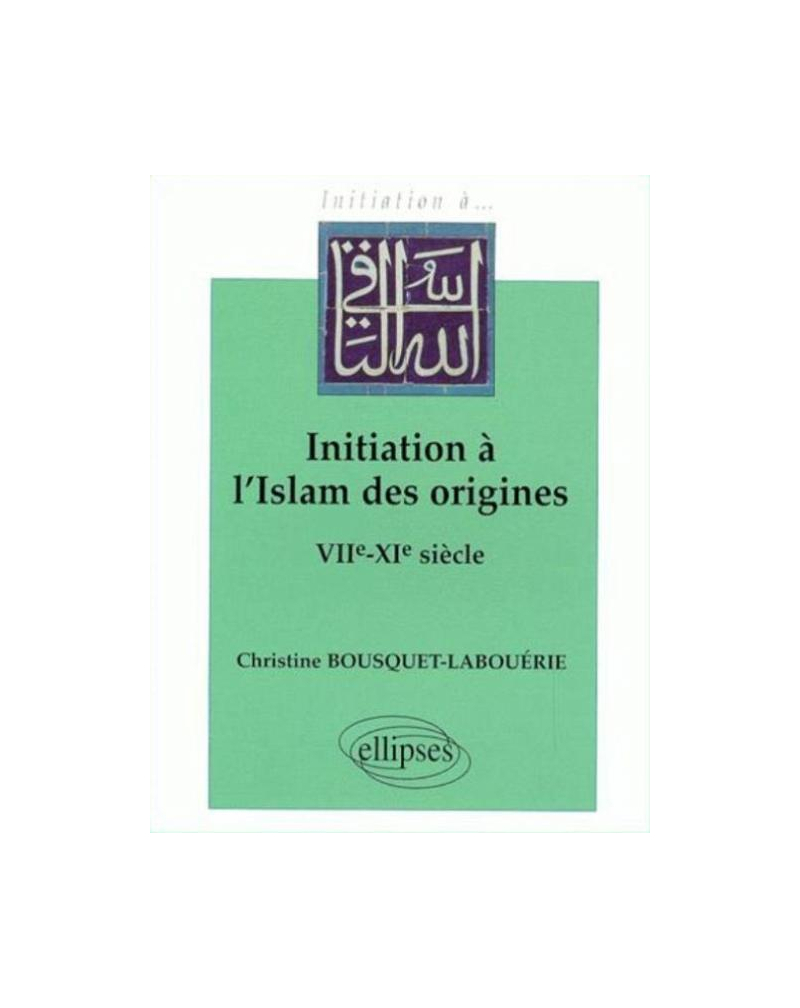 Initiation à l'Islam des origines (VIIe-XIe s.)