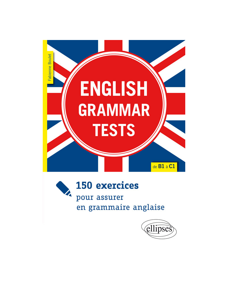 English Grammar Tests. 150 exercices pour assurer en grammaire anglaise. [de B1 à C1]