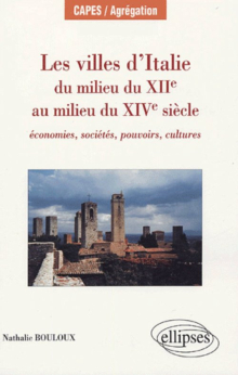 Les villes d’Italie du milieu du XIIe au milieu du XIVe siècle : économies, sociétés, pouvoirs, cultures