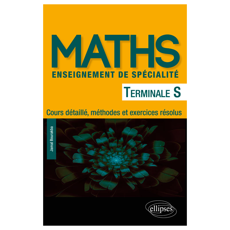 Mathématiques Terminale S enseignement de spécialité - Cours détaillé, méthodes et exercices résolus