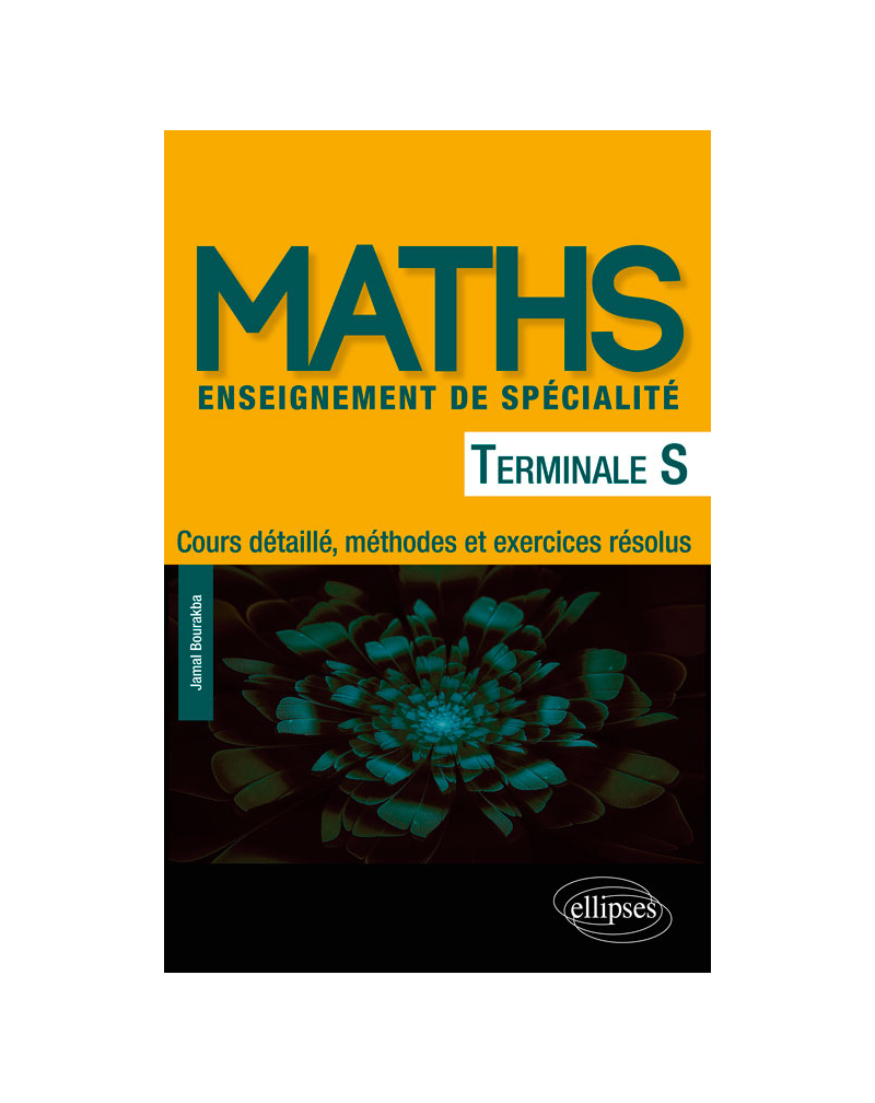 Mathématiques Terminale S enseignement de spécialité - Cours détaillé, méthodes et exercices résolus