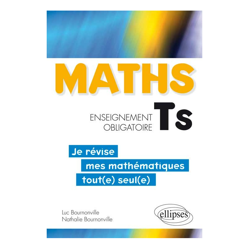 Mathématiques Terminale S enseignement obligatoire - Je révise mes mathématiques tout(e) seul(e)