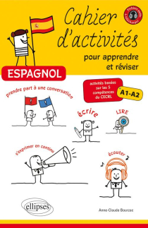 Espagnol • Cahier d'activités pour apprendre et réviser l'espagnol • Activités basées sur les 5 compétences du CECRL • A1-A2