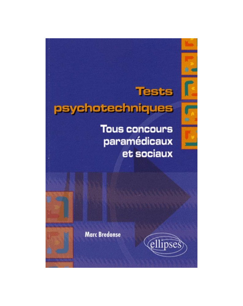 Tests psychotechniques. Tous concours paramédicaux et sociaux