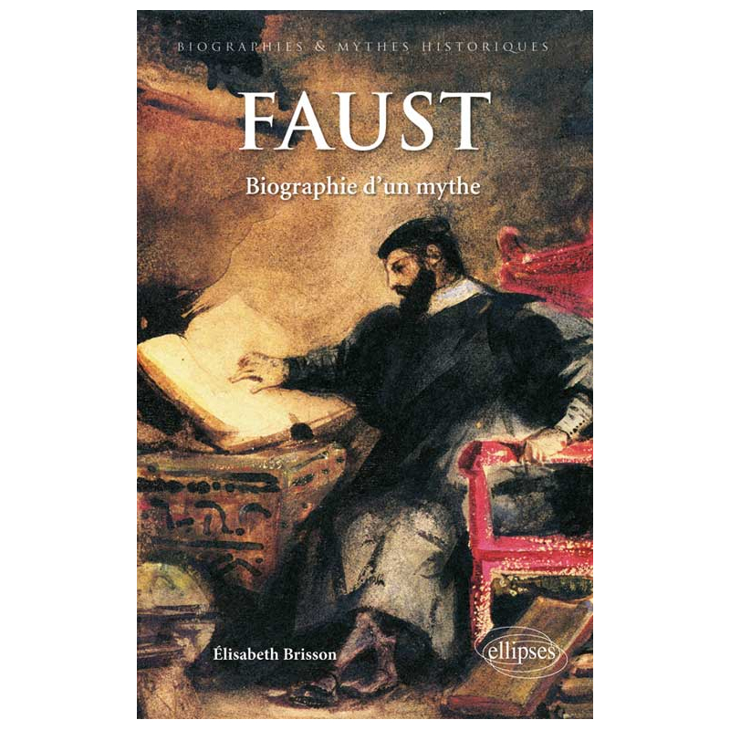 Faust. Biographie d’un mythe