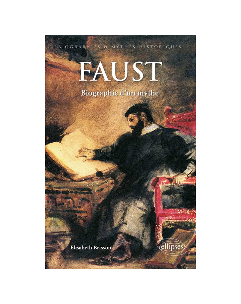 Faust. Biographie d’un mythe