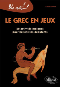 Le grec en jeux. 50 activités ludiques pour héllénistes débutants - Nouvelle édition
