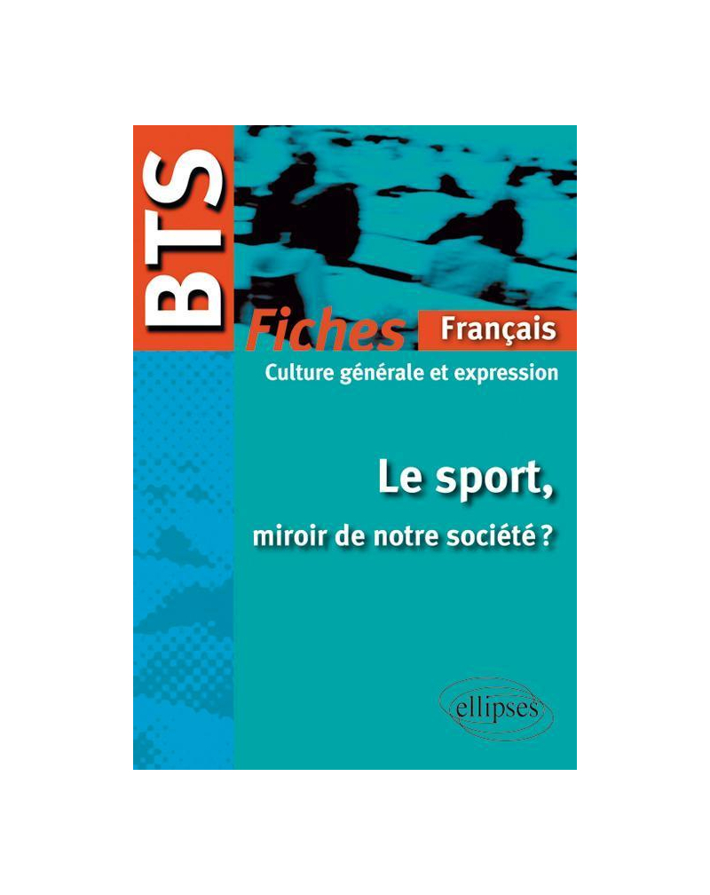 BTS Français-Culture générale et expression : Le sport, miroir de notre société ?  Le programme en fiches