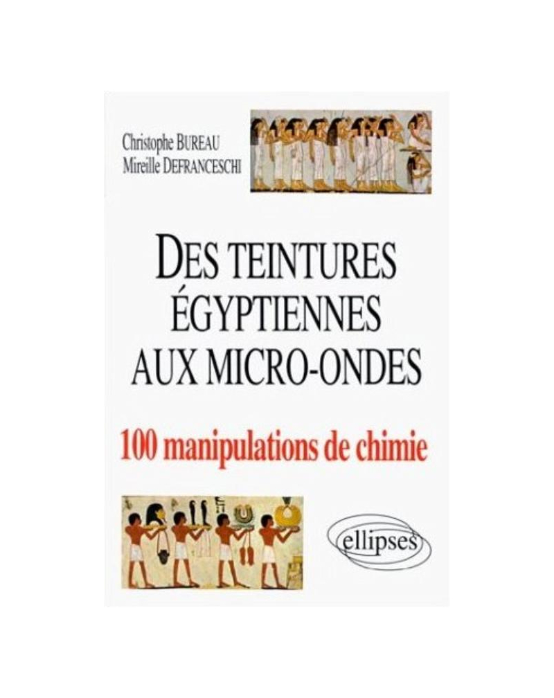 teintures égyptiennes à la chimie aux micro-ondes en 100 manipulations (Des)
