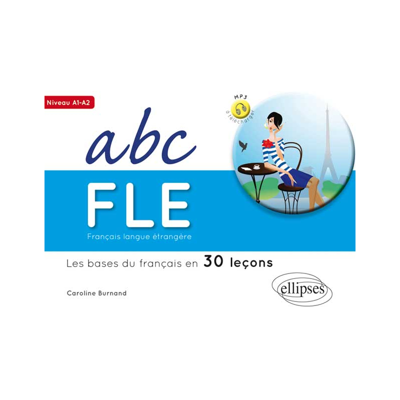 Français langue étrangère. ABC FLE.Les bases du français en 30 leçons. Niveau A1A2. Avec fichiers audio