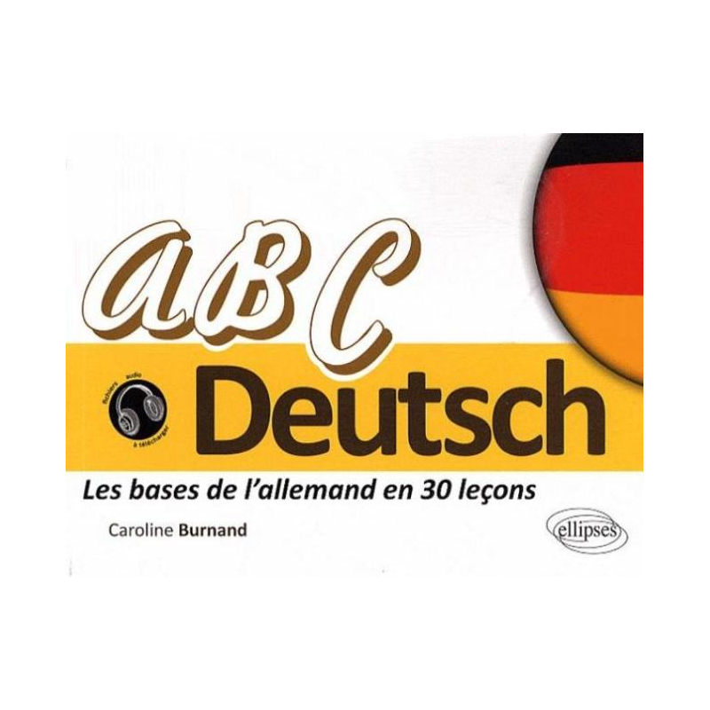 ABC Deutsch • Les bases de l'allemand en 30 leçons • [A1-A2]