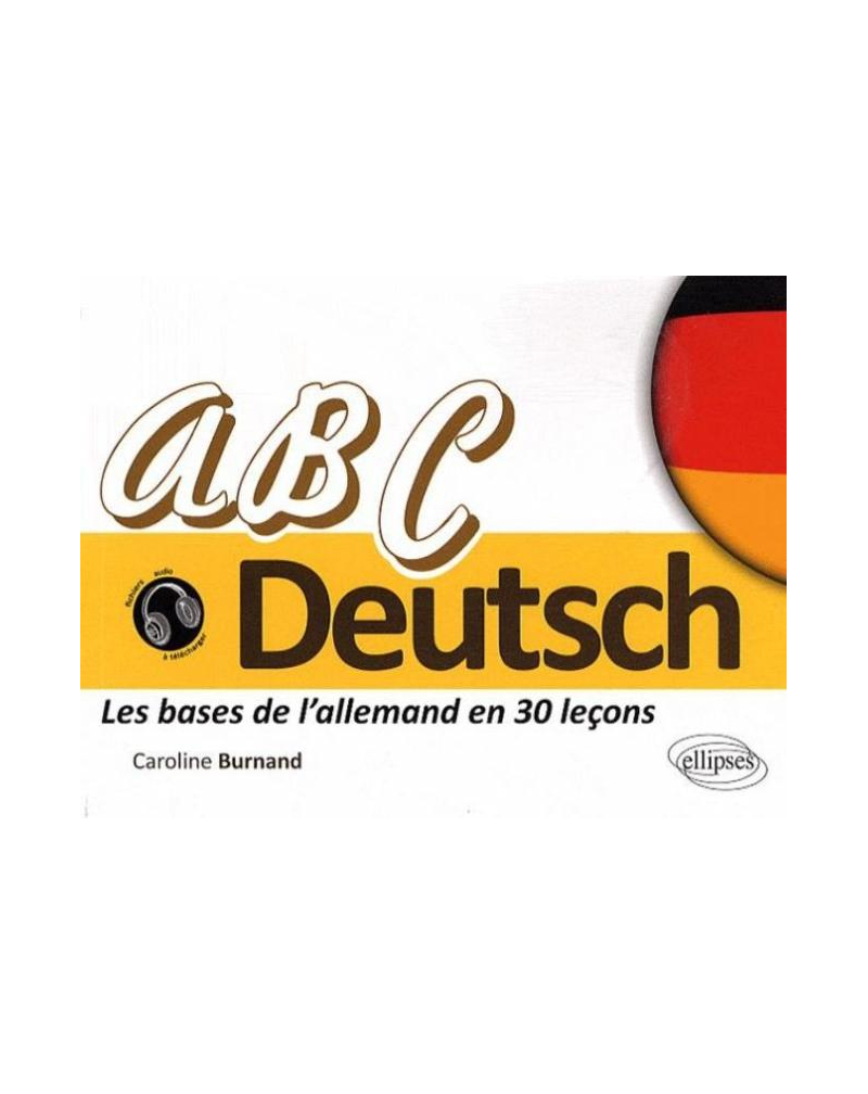 ABC Deutsch • Les bases de l'allemand en 30 leçons • [A1-A2]