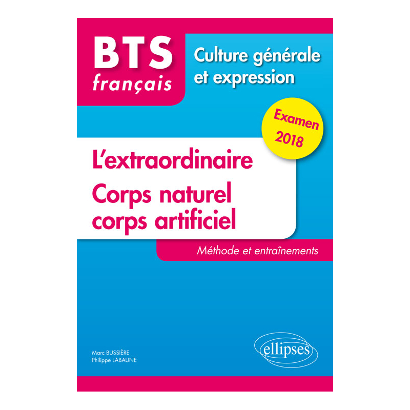 BTS Français - Culture générale et expression - L'extraordinaire et Corps naturel, corps artificiel.Méthode et entraînements. Examen 2018