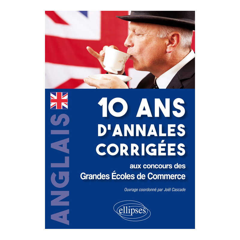 Anglais. 10 ans d'annales corrigées aux concours des Grandes Ecoles de CommerceAnglais. 10 ans d'annales corrigées aux concours des Grandes Ecoles de Commerce