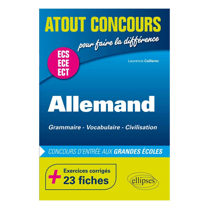 Allemand. Grammaire - Vocabulaire - Civilisation. Prépas ECS/ ECE/ECT. Exercices corrigés - 23 fiches. Concours d'entrée aux Grandes Écoles