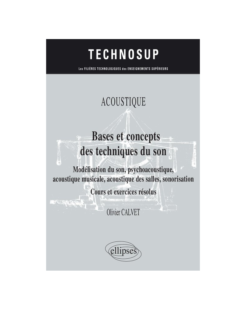 Acoustique - Bases et concepts des techniques du son - Modélisation du son, psychoacoustique, acoustique musicale, acoustique des salles, sonorisation - Cours et exercices résolus - Niveau B