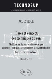 Acoustique - Bases et concepts des techniques du son - Modélisation du son, psychoacoustique, acoustique musicale, acoustique des salles, sonorisation - Cours et exercices résolus - Niveau B