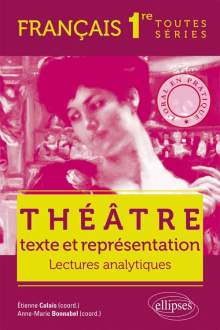 Théâtre, texte et représentation. L’oral en pratique - Lectures analytiques - Français - Premières