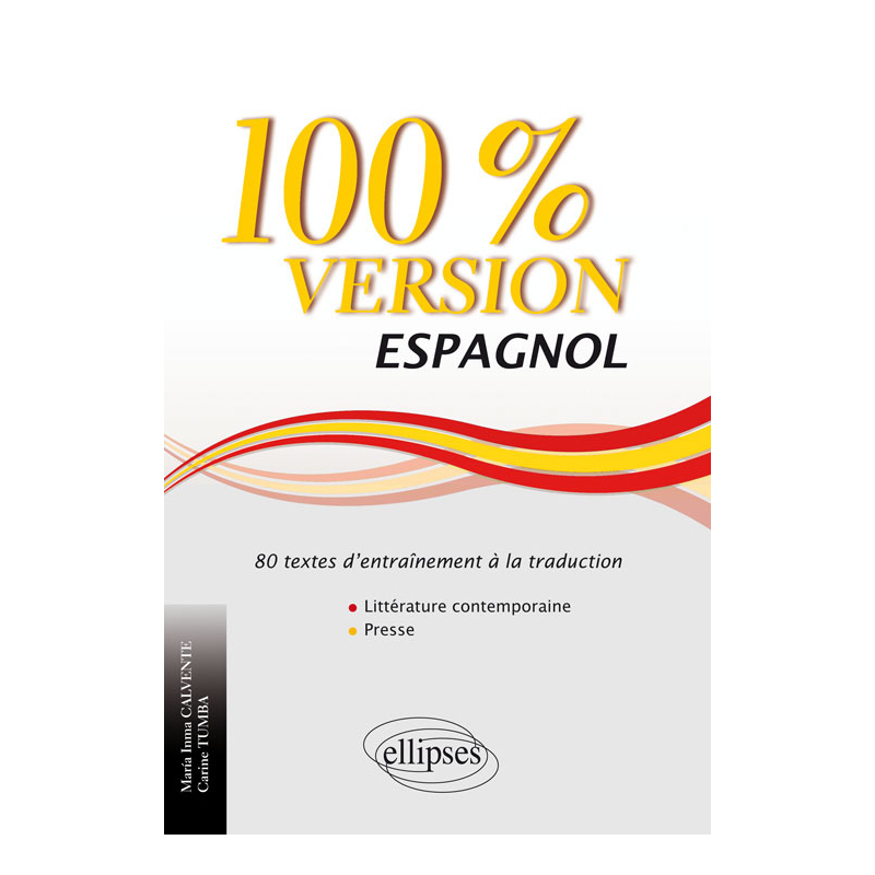 Espagnol. 100% Version. 80 textes d’entraînement à la traduction (littérature contemporaine et presse)