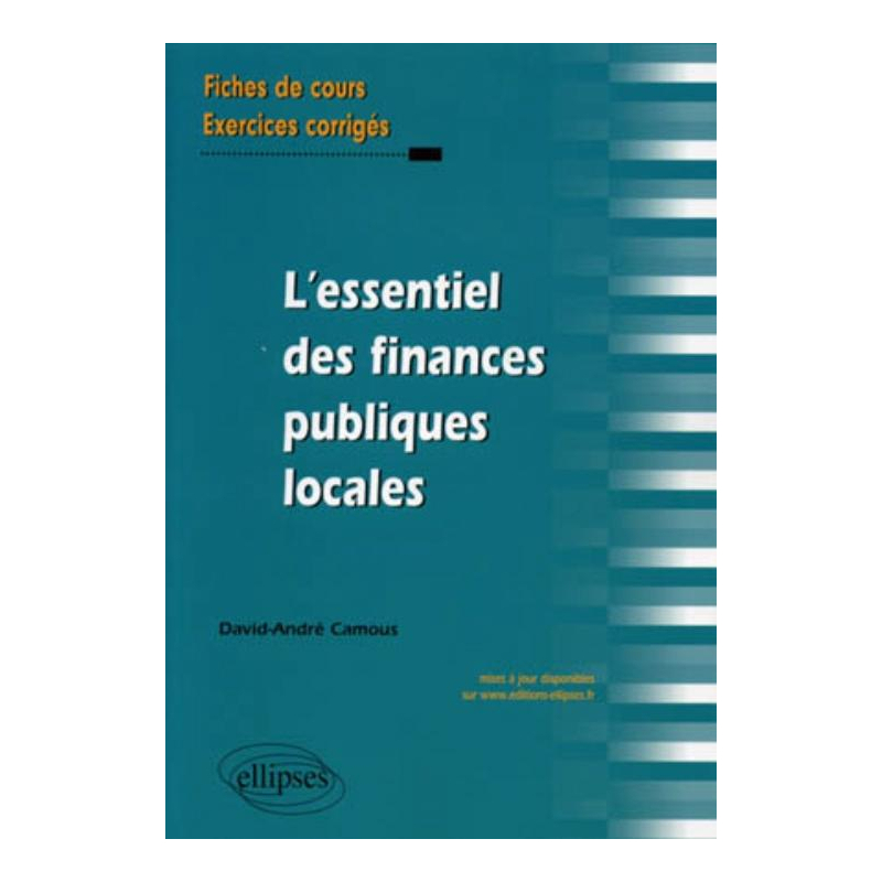 L'essentiel des Finances publiques locales. Fiches de cours et cas pratiques corrigés