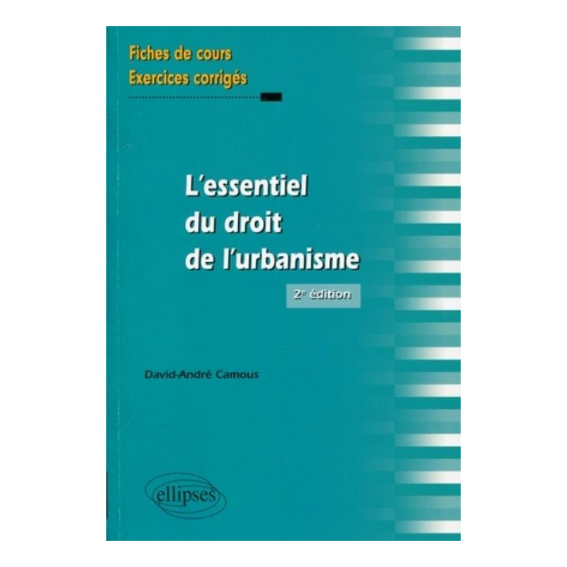 L'essentiel du droit de l'urbanisme. Fiches de cours et exercices corrigés.  2e édition