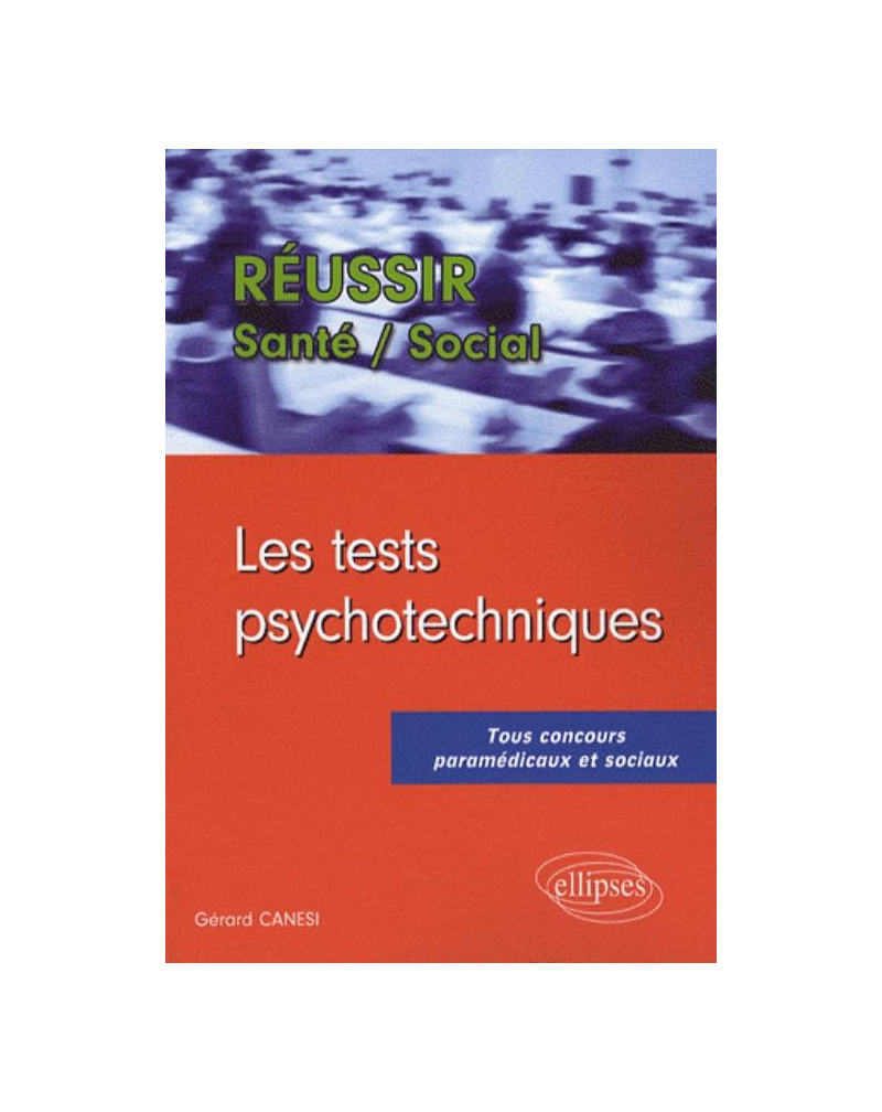 Les tests psychotechniques. Tous concours paramédicaux et sociaux