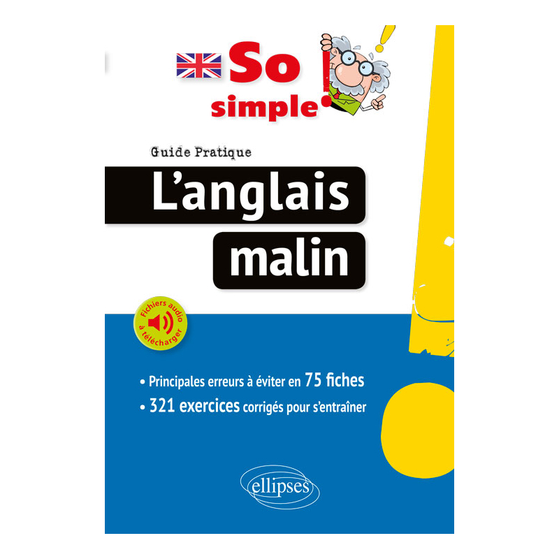 So simple! L'anglais malin. Guide pratique des principales erreurs à éviter en 75 fiches (avec fichiers audio)