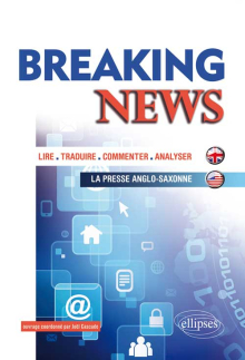 Breaking News. Lire, traduire, commenter, analyser la presse anglo-saxonne (Exemples autour des grands thèmes de l’actualité)