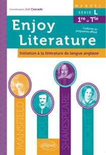 Anglais. Enjoy literature. Manuel d'enseignement de littérature de langue anglaise[L.E.L.E.]. Initiation à la littérature en langue anglaise. Série L [1re et Terminale]