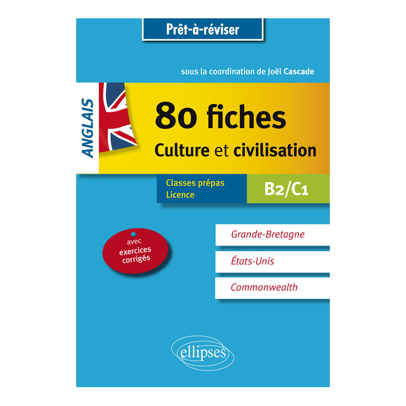 Anglais. 80 fiches de culture et civilisation. Grande-Bretagne, Etats-Unis, Commonwealth (avec exercices corrigés). [B2-C1]