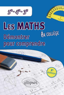 Les mathématiques au collège : démontrer pour comprendre - 5e - 4e - 3e - 2e édition