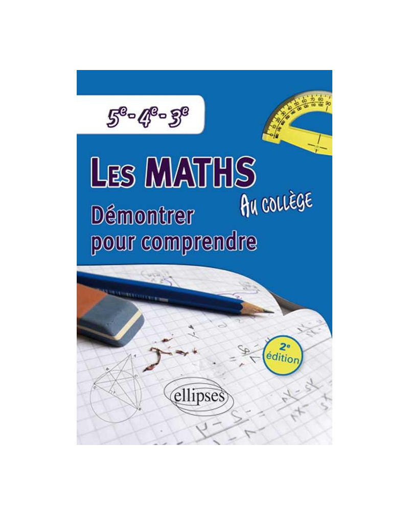 Les mathématiques au collège : démontrer pour comprendre - 5e - 4e - 3e - 2e édition