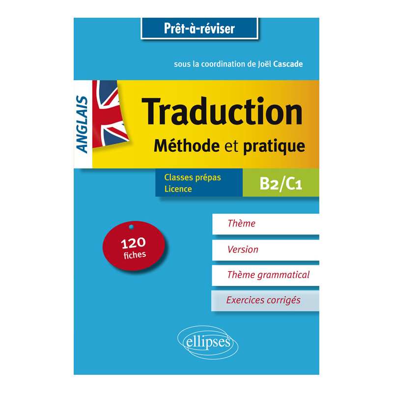 Prêt à réviser. Anglais. Traduction. Méthode et pratique. 120 fiches. Thème, version, thème grammatical. Classes préparatoires et Licence. B2/C1